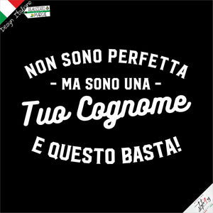 T-Shirt Personalizzata con Cognome o Professione – "Non Sono Perfetto/a, Ma..."
