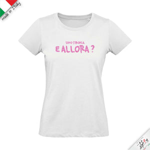 T-shirt da "sono stronza e allora?"