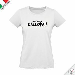 T-shirt da "sono stronza e allora?"