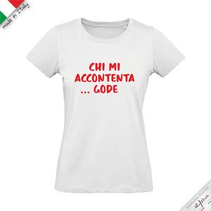 T-shirt "chi mi accontenta Gode"