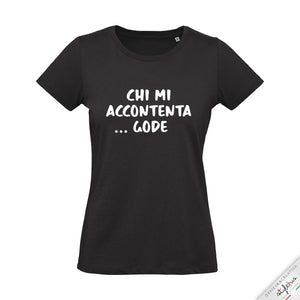 T-shirt "chi mi accontenta Gode"