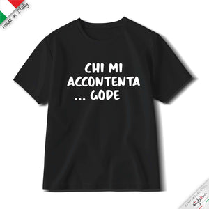 T-shirt "chi mi accontenta Gode"