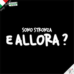 T-shirt da "sono stronza e allora?"