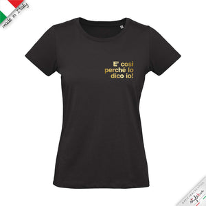 T-shirt "è così perchè lo dico io!"