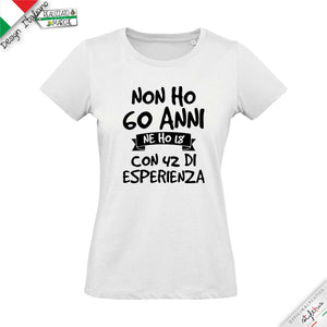 T-shirt 3 VARIANTE "NON HO .....ANNI MA 18 CON..... DI  ESPERIENZA"