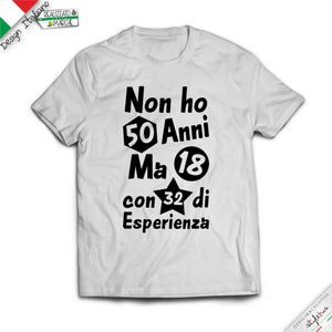 T-shirt 2 VARIANTE "NON HO .....ANNI MA 18 CON..... DI  ESPERIENZA"