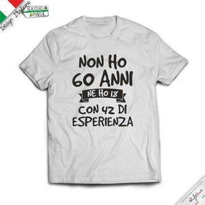 T-shirt 3 VARIANTE "NON HO .....ANNI MA 18 CON..... DI  ESPERIENZA"