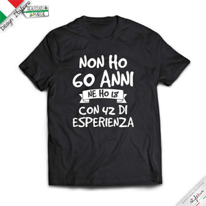 T-shirt 3 VARIANTE "NON HO .....ANNI MA 18 CON..... DI  ESPERIENZA"
