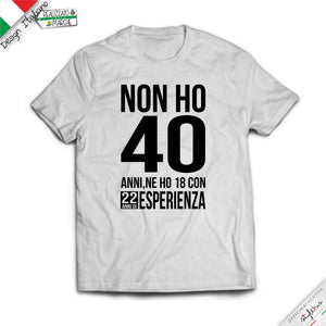 T-shirt NON HO .....ANNI MA 18 CON..... DI  ESPERIENZA