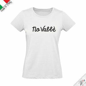 T-Shirt "No Vabbè" – Edizione Artigianale, Maglietta Ironica Donna / Uomo in Cotone