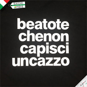 T-shirt Beato te che non capisci...