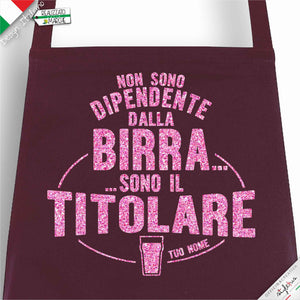 Grembiule  "non sono dipendente dalla birra sono il titolare"