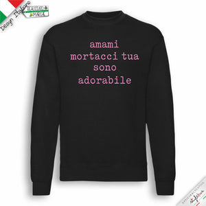 Felpa "amami mortacci tua..."